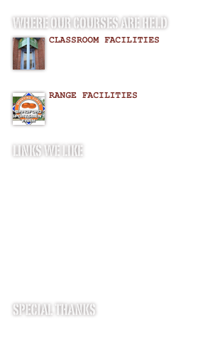 Where our courses are held
￼CLASSROOM FACILITIES
30124 Coffee
370 2nd Way, Waldo, FL

￼RANGE FACILITIES
Bradford Sportsmen’s Farm
106th Ave, Graham, FL

links WE LIKE
National Rifle Association
IDPA Home Page
Say Uncle Gunblog
View From the Porch
Cosmoline and Rust
Col. Jeff Cooper’s Commentaries
Arms & the Law
Michael Bane
DownRange TV
A Human Right


Special Thanks
Oleg Volk
Adam Koford
